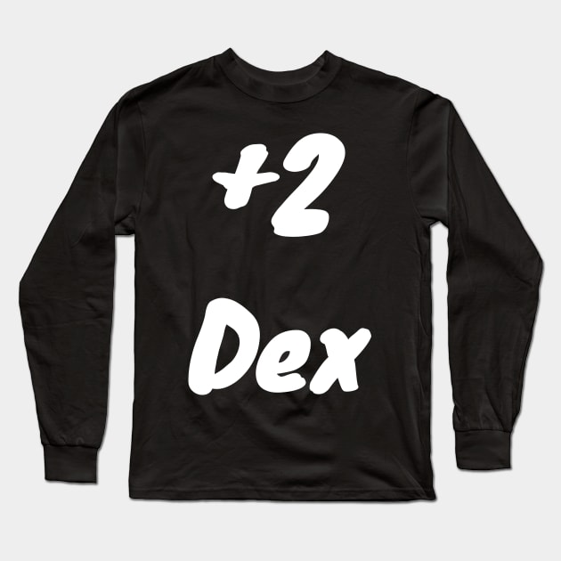 +2 Dex Long Sleeve T-Shirt by DennisMcCarson
